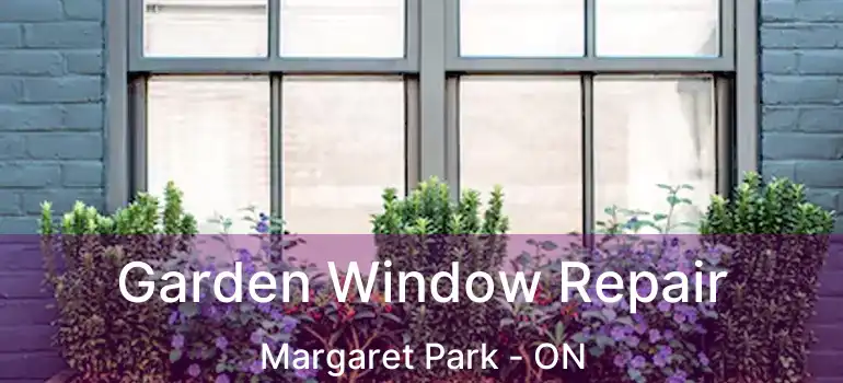  Garden Window Repair Margaret Park - ON