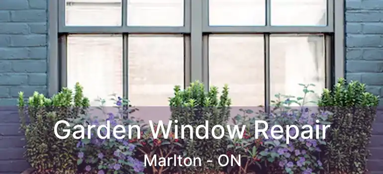  Garden Window Repair Marlton - ON