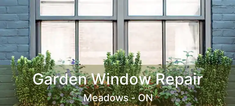  Garden Window Repair Meadows - ON