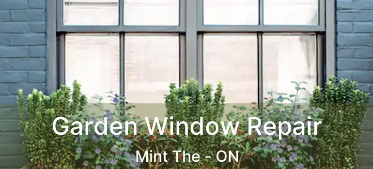  Garden Window Repair Mint The - ON