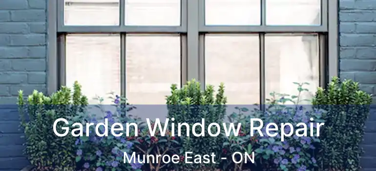  Garden Window Repair Munroe East - ON