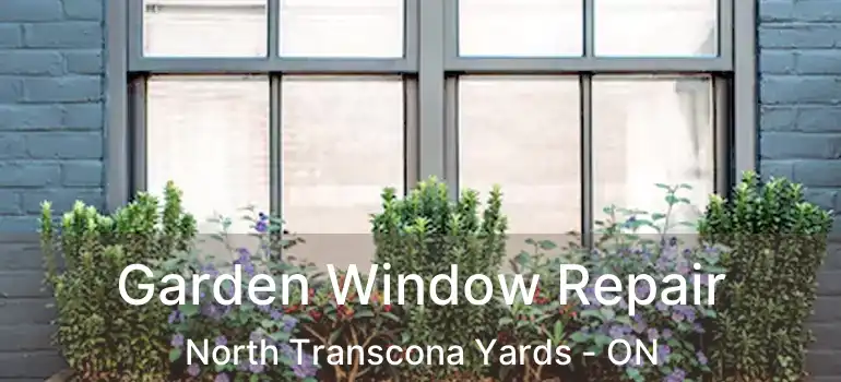  Garden Window Repair North Transcona Yards - ON