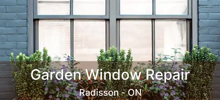  Garden Window Repair Radisson - ON