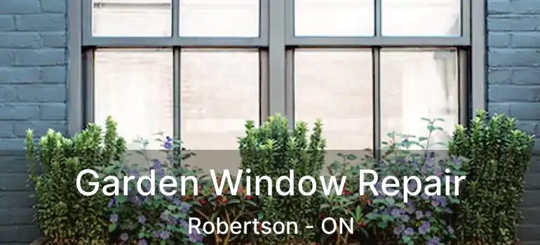  Garden Window Repair Robertson - ON
