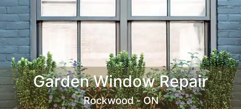  Garden Window Repair Rockwood - ON