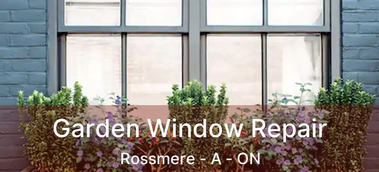  Garden Window Repair Rossmere - A - ON