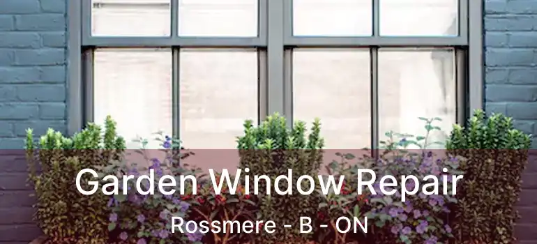  Garden Window Repair Rossmere - B - ON