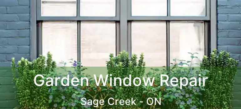  Garden Window Repair Sage Creek - ON