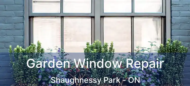  Garden Window Repair Shaughnessy Park - ON