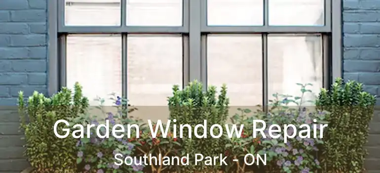  Garden Window Repair Southland Park - ON