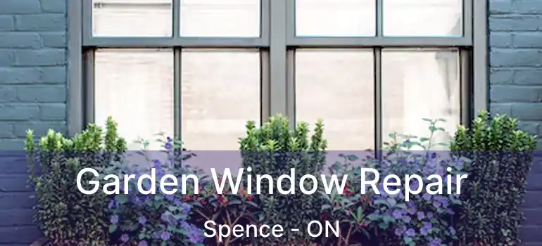  Garden Window Repair Spence - ON