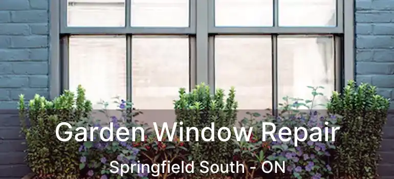  Garden Window Repair Springfield South - ON