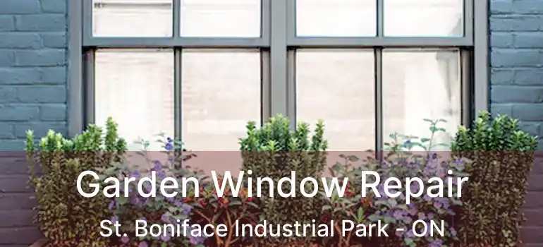  Garden Window Repair St. Boniface Industrial Park - ON