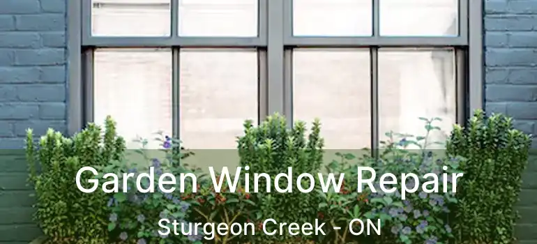  Garden Window Repair Sturgeon Creek - ON