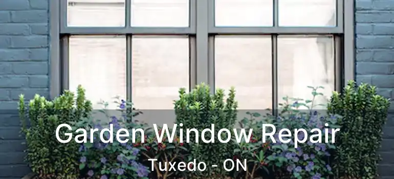  Garden Window Repair Tuxedo - ON