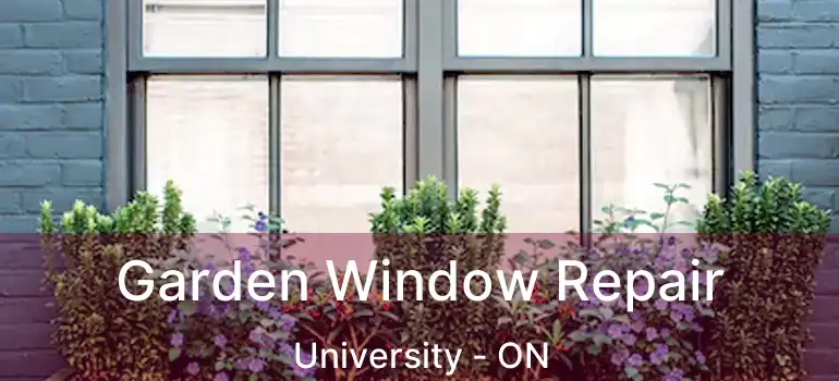  Garden Window Repair University - ON