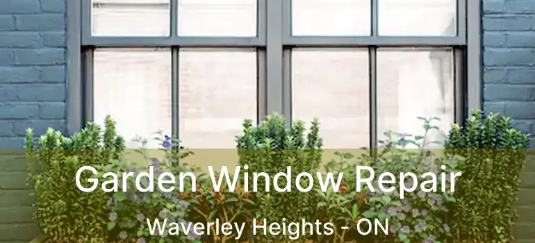  Garden Window Repair Waverley Heights - ON