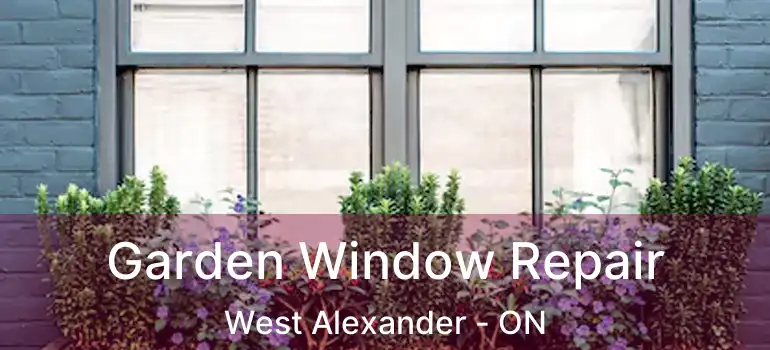  Garden Window Repair West Alexander - ON