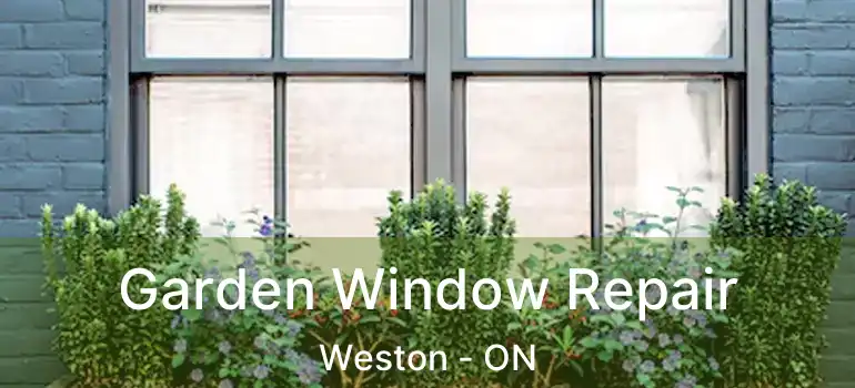  Garden Window Repair Weston - ON