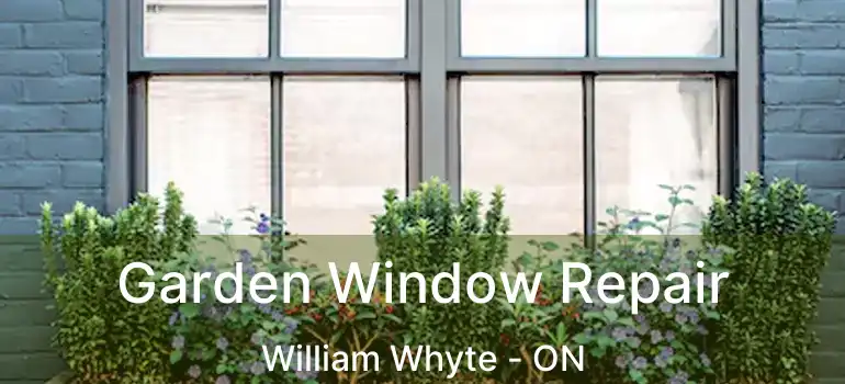  Garden Window Repair William Whyte - ON