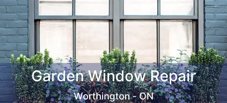  Garden Window Repair Worthington - ON