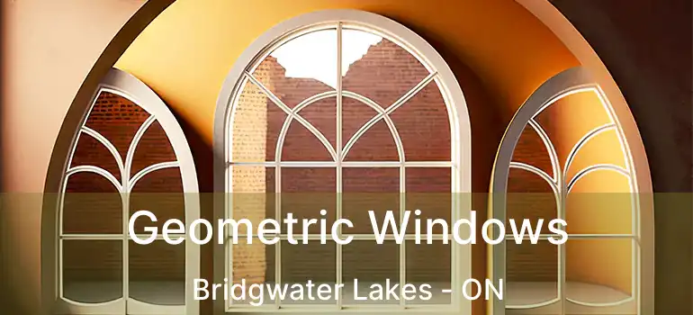  Geometric Windows Bridgwater Lakes - ON