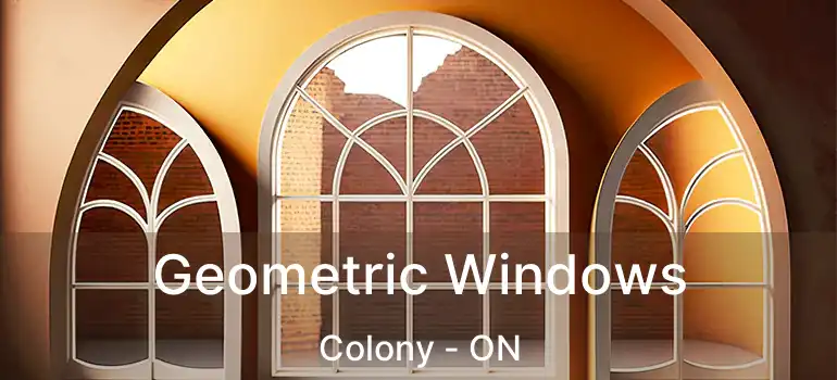  Geometric Windows Colony - ON