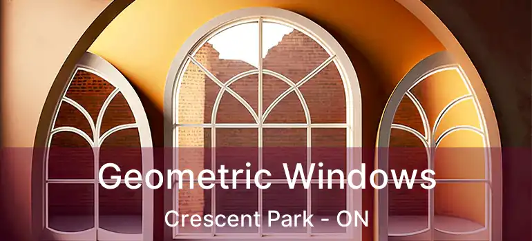  Geometric Windows Crescent Park - ON