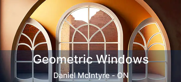  Geometric Windows Daniel McIntyre - ON