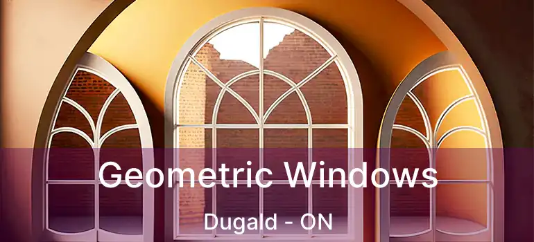  Geometric Windows Dugald - ON