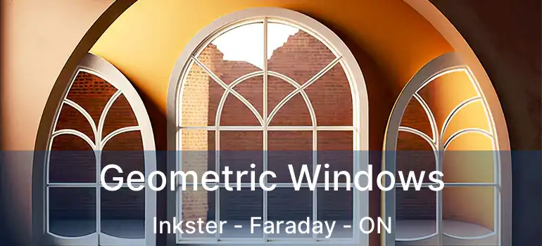  Geometric Windows Inkster - Faraday - ON