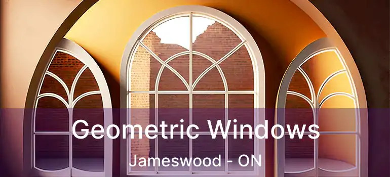  Geometric Windows Jameswood - ON