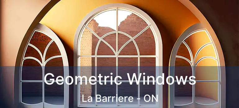  Geometric Windows La Barriere - ON