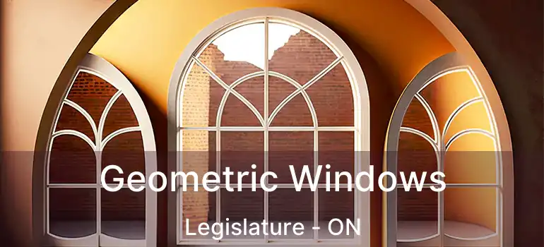  Geometric Windows Legislature - ON