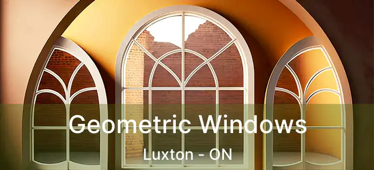  Geometric Windows Luxton - ON