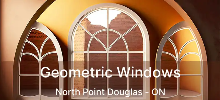  Geometric Windows North Point Douglas - ON