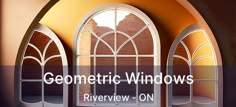  Geometric Windows Riverview - ON