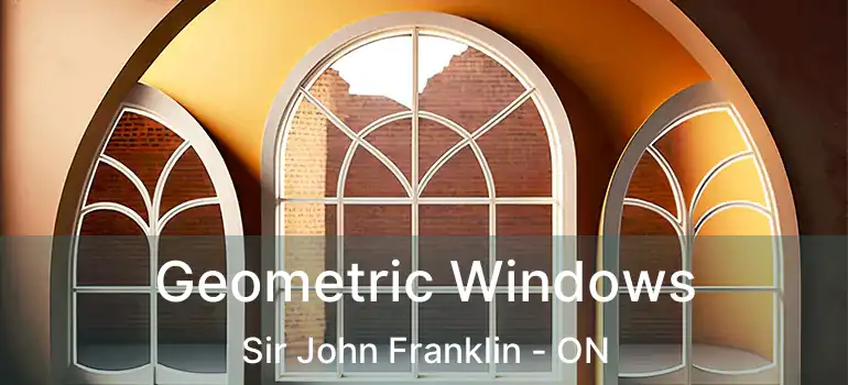  Geometric Windows Sir John Franklin - ON