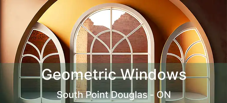  Geometric Windows South Point Douglas - ON
