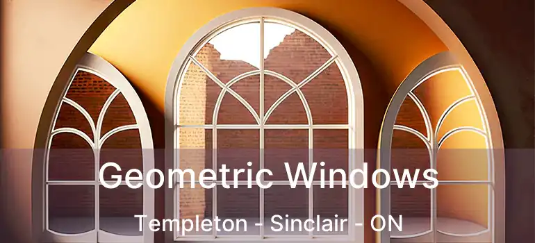  Geometric Windows Templeton - Sinclair - ON