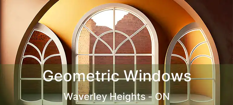  Geometric Windows Waverley Heights - ON