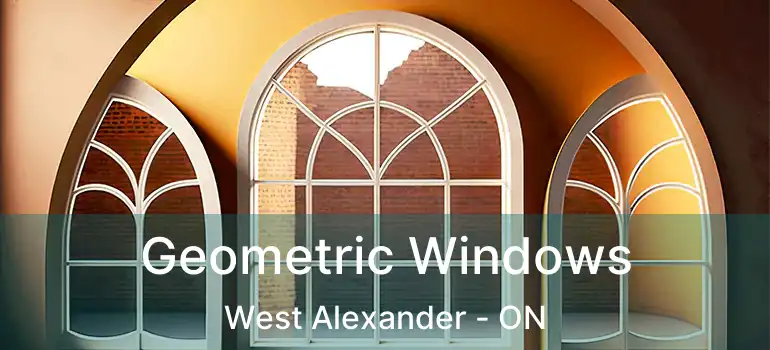 Geometric Windows West Alexander - ON