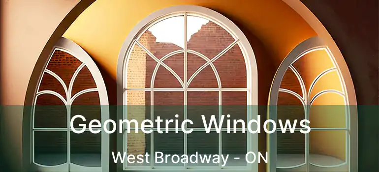  Geometric Windows West Broadway - ON