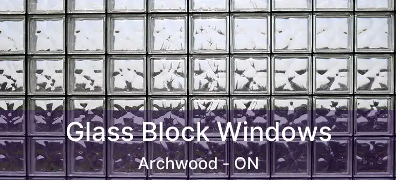  Glass Block Windows Archwood - ON