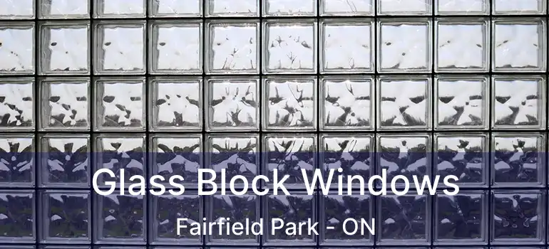  Glass Block Windows Fairfield Park - ON