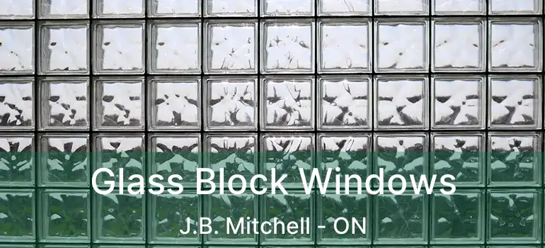  Glass Block Windows J.B. Mitchell - ON