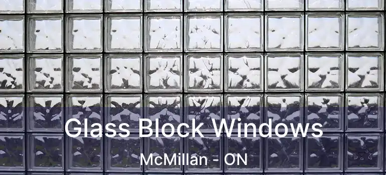  Glass Block Windows McMillan - ON