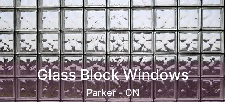  Glass Block Windows Parker - ON