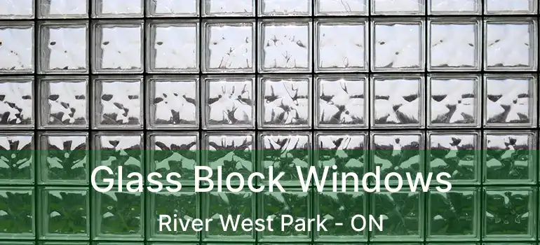  Glass Block Windows River West Park - ON