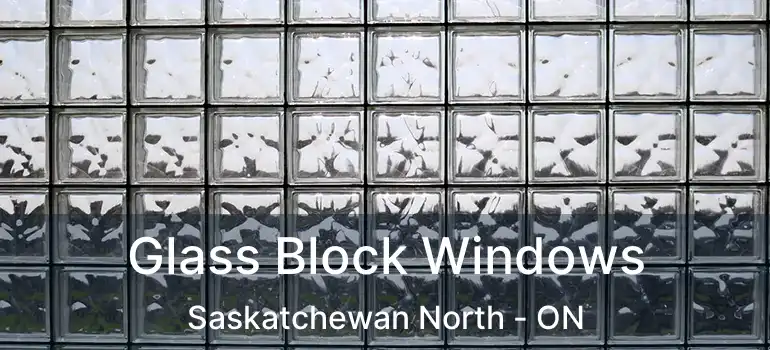  Glass Block Windows Saskatchewan North - ON